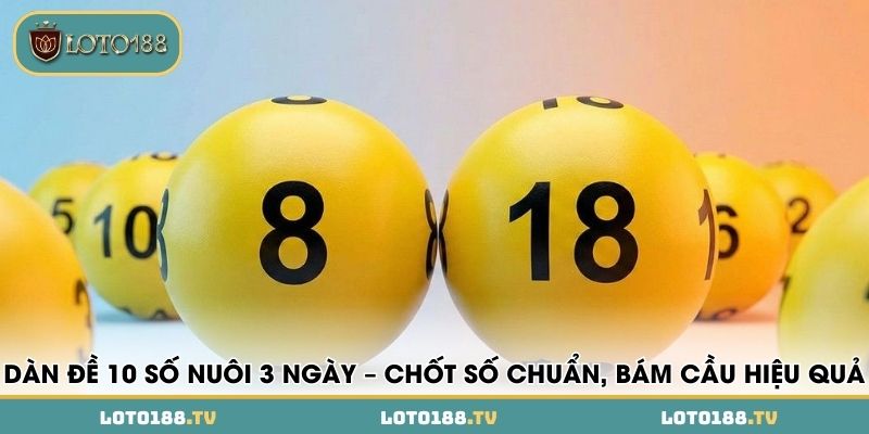 dan de 10 so nuoi 3 ngay chot so chuan bam cau hieu qua