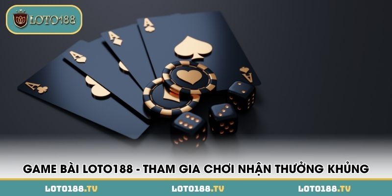 game bai loto188 tham gia choi nhan thuong khung