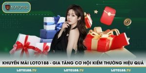 khuyen mai loto188 gia tang co hoi kiem thuong hieu qua