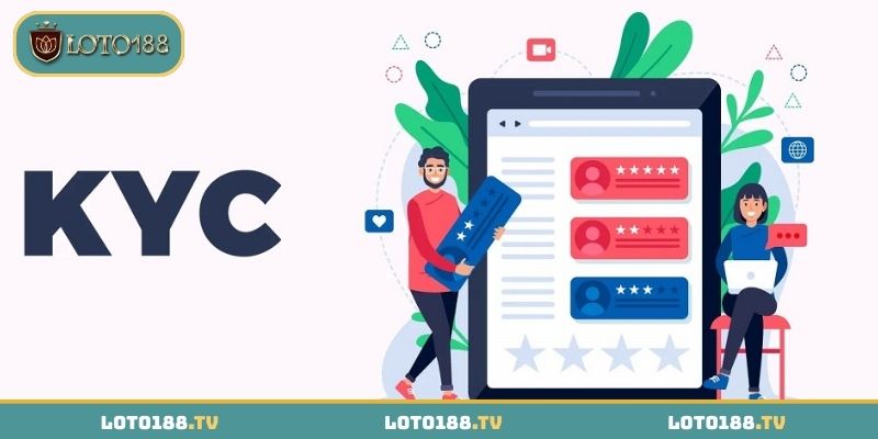 Lý do người chơi cần thực hiện KYC tại LOTO188