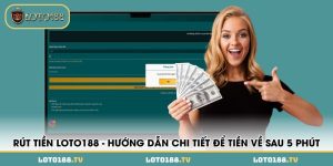 rut tien loto188 huong dan chi tiet de tien ve sau 5 phut