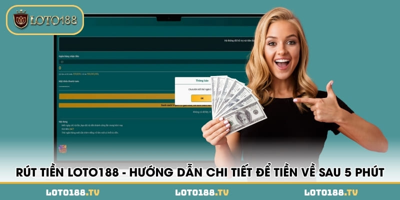 rut tien loto188 huong dan chi tiet de tien ve sau 5 phut