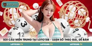 soi cau mien trung tai loto188 luan so theo dai de bam
