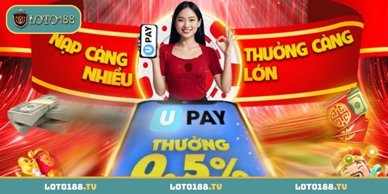 UPAY thưởng nạp không giới hạn tới 0.5%
